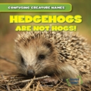 Image for Hedgehogs Are Not Hogs!