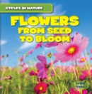 Image for Flowers: From Seed to Bloom