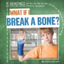 Image for What If I Break a Bone?
