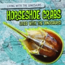 Image for Horseshoe Crabs Lived with the Dinosaurs!