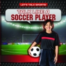Image for Talk Like a Soccer Player