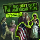 Image for Betsy Ross Didn&#39;t Create the American Flag