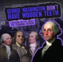Image for George Washington Didn&#39;t Have Wooden Teeth