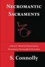 Image for Necromantic Sacraments : A Book of Ritual for Daemonolatry Necromancy, Necrosophy &amp; Invocation