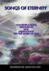 Image for Songs of Eternity : Contemplations, Treatments, and Meditations on the Word of God!