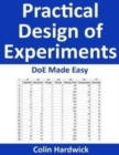 Image for Practical Design of Experiments : DoE Made Easy!