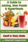 Image for A Guide to Juicing, Raw Foods &amp; Superfoods - Large Print Edition