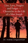 Image for Live,Love,Forgive and Forget-Chronicles in the Life of a Man Joseph