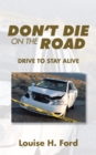 Image for Don&#39;T Die on the Road: Drive to Stay Alive