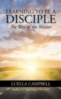 Image for Learning to Be a Disciple: The Way of the Master