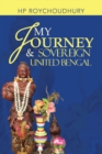 Image for My Journey &amp; Sovereign United Bengal