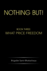Image for Nothing But!: Book Three: What Price Freedom
