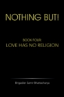 Image for Nothing But!: Book Four: Love Has No Religion