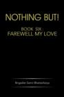 Image for Nothing But! : Book Six: Farewell My Love