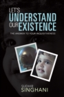 Image for Let&#39;s Understand Our Existence: The Answer to Your Inquisitiveness