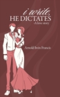 Image for I Write, He Dictates-a Love Story
