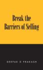 Image for Break the Barriers of Selling : 10 Barriers of Selling to Break