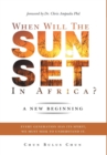 Image for When Will the Sun Set in Africa? : A New Beginning: Every Generation has its Spirit, we must seek to understand it.