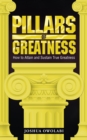 Image for Pillars of Greatness: How to Attain and Sustain True Greatness
