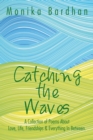 Image for Catching the Waves: A Collection of Poems About Love, Life, Friendships &amp; Everything in Between.