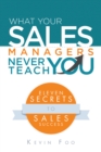 Image for What Your Sales Managers Never Teach You: Eleven Secrets to Sales Success