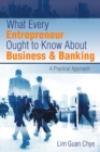 Image for What Every Entrepreneur Ought to Know About Business &amp; Banking: A Practical Approach