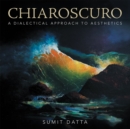 Image for Chiaroscuro: A Dialectical Approach to Aesthetics