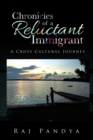 Image for Chronicles of a Reluctant Immigrant: A Cross Cultural Journey