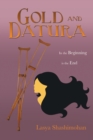 Image for Gold and Datura: In the Beginning Is the End