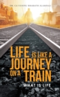 Image for Life Is Like a Journey on a Train: What Is Life