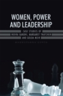 Image for Women, Power and Leadership: Case Studies of Indira Gandhi, Margaret Thatcher and Golda Meir