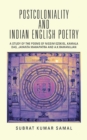 Image for Postcoloniality and Indian English Poetry : A Study of the Poems of Nissim Ezekiel, Kamala Das, Jayanta Mahapatra and A.K.Ramanujan