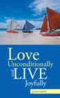 Image for Love Unconditionally and Live Joyfully.