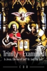 Image for Trinity - Examined: Is Jesus, the Son of God? Or, God, the Son?