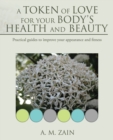 Image for Token of Love for Your Body&#39;S Health and Beauty: Practical Guides to Improve Your Appearance and Fitness