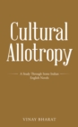 Image for Cultural Allotropy: A Study Through Some Indian English Novels
