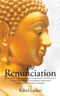 Image for The Renunciation : A Play in Verse Based on the Legendary Renunciation of Gautama Siddhartha, the Buddha