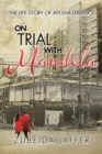 Image for On Trial with Mandela: The Life Story of  Ayesha Dawood