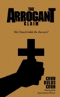 Image for The Arrogant Claim : The Church holds the Answers!