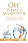 Image for Oh! What a Makeover!: You Can Bounce Back! You Can Smile Again. Your Story Isn&#39;t over Yet.