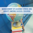 Image for Management of Academic Stress and Anxiety Among School Children