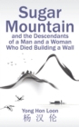 Image for Sugar Mountain and the Descendants of a Man and a Woman Who Died Building a Wall