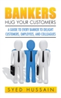 Image for Bankers, Hug Your Customers: A Guide to Every Banker to Delight Customers, Employees, and Colleagues