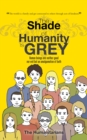 Image for Shade of Humanity Is Grey: Human Beings Are Neither Good nor Evil but an Amalgamation of Both