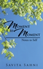 Image for Moment to Moment: Notes to Self