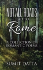 Image for Not All Roads Lead to Rome : A Collection of Romantic Poems