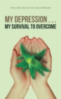 Image for My Depression . . . My Survival to Overcome