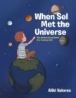 Image for When Sel Met the Universe: The Adventurous Quest of a Curious Cell