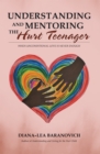Image for Understanding and Mentoring the Hurt Teenager: When Unconditional Love Is Never Enough