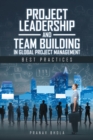 Image for Project Leadership and Team Building in Global Project Management: Best Practices